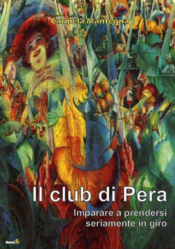 Il club di Pera. Imparare a prendersi seriamente in giro - Carmela Mantegna - Libro Montag 2018, Le Fenici | Libraccio.it