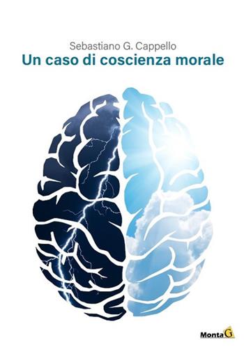 Un caso di coscienza morale - Sebastiano G. Cappello - Libro Montag 2018, Le Fenici | Libraccio.it