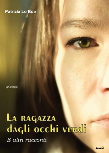 La ragazza dagli occhi verdi, e altri racconti - Patrizia Lo Bue - Libro Montag 2018, Le Fenici | Libraccio.it