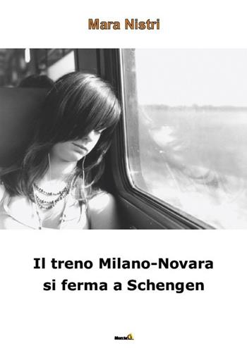 Il treno Milano-Novara si ferma a Schengen - Mara Nistri - Libro Montag 2018, Le Fenici | Libraccio.it