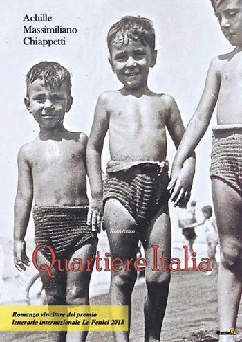 Quartiere Italia - Achille Massimiliano Chiappetti - Libro Montag 2018, Le Fenici | Libraccio.it