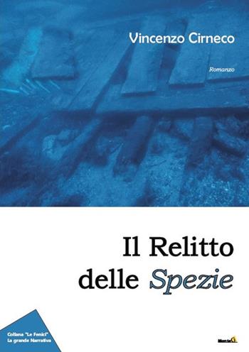 Il relitto delle spezie - Vincenzo Cirneco - Libro Edizioni Montag 2019, Le Fenici | Libraccio.it