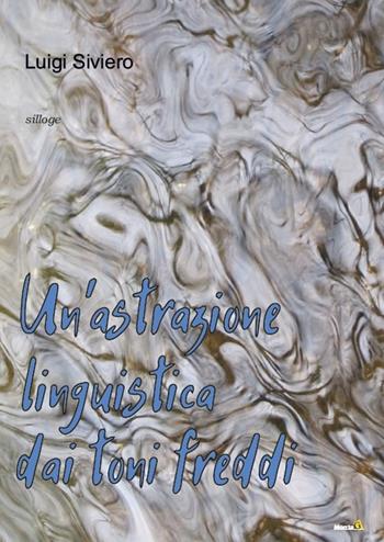 Un' astrazione linguistica dai toni freddi - Luigi Siviero - Libro Montag 2019, Solaris | Libraccio.it