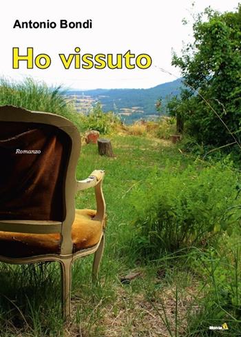 Ho vissuto - Antonio Bondì - Libro Montag 2019, Le Fenici | Libraccio.it