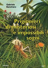 Prigionieri di misteriosi e impossibili sogni