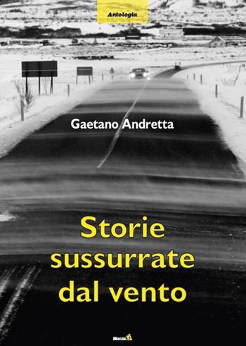 Storie sussurrate dal vento - Gaetano Andretta - Libro Montag 2019, Le Fenici | Libraccio.it