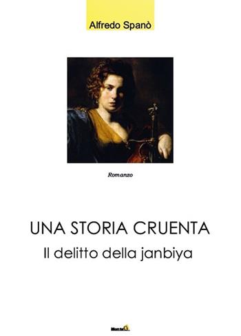 Una storia cruenta. Il delitto della Janbiya - Alfredo Spanò - Libro Montag 2019, Le Fenici | Libraccio.it