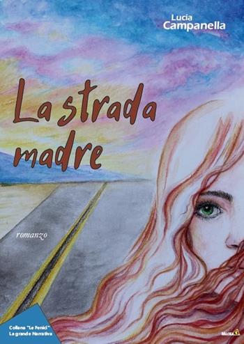 La strada madre - Lucia Campanella - Libro Montag 2019, Le Fenici | Libraccio.it