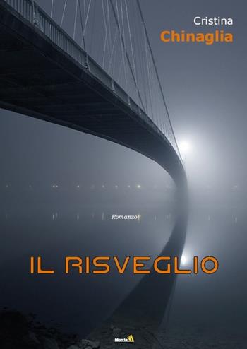 Il risveglio - Cristina Chinaglia - Libro Montag 2019, Le Fenici | Libraccio.it