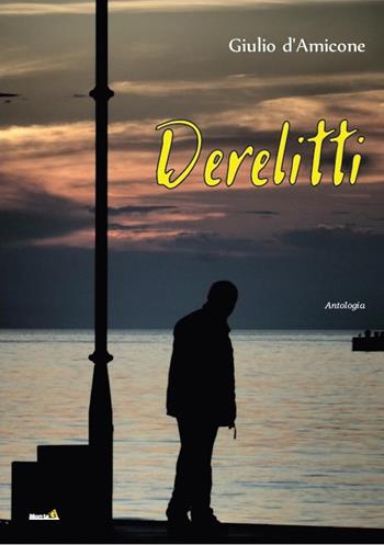Derelitti - Giulio D'Amicone - Libro Montag 2019, Le Fenici | Libraccio.it