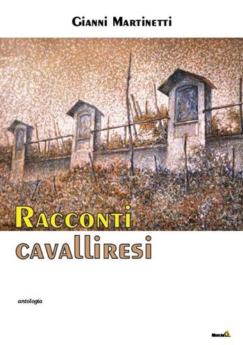 Racconti cavalliresi - Gianni Martinetti - Libro Montag 2019, Le Fenici | Libraccio.it