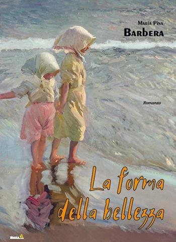 La forma della bellezza - Maria Pina Barbera - Libro Montag 2019, Le Fenici | Libraccio.it
