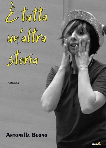 È tutta un'altra storia - Antonella Buono - Libro Montag 2019, Le Fenici | Libraccio.it