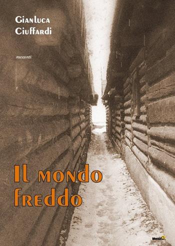 Il mondo freddo - Gianluca Ciuffardi - Libro Montag 2019, Le Fenici | Libraccio.it