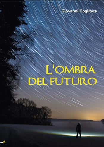 L' ombra del futuro - Giovanni Coglitore - Libro Montag 2019, Gli alternativi | Libraccio.it