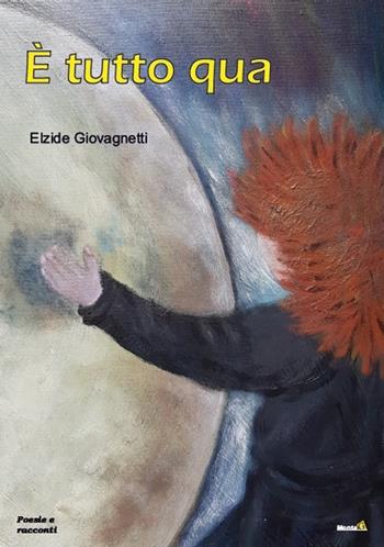 È tutto qua - Elzide Giovagnetti - Libro Montag 2019, Le Fenici | Libraccio.it