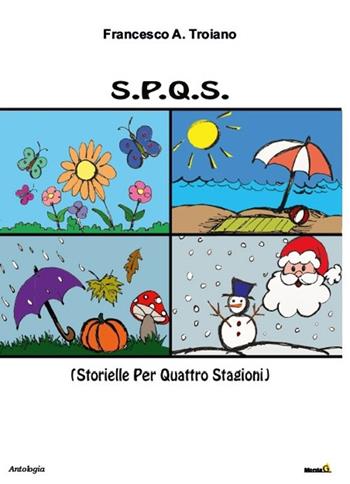 S.P.Q.S. (Storielle per quattro stagioni) - Francesco A. Troiano - Libro Montag 2019, Le Fenici | Libraccio.it