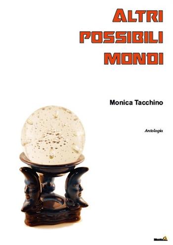 Altri possibili mondi - Monica Tacchino - Libro Montag 2019, Le Fenici | Libraccio.it