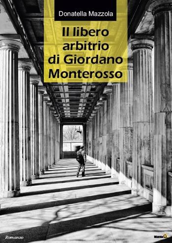Il libero arbitrio di Giordano Monterosso - Donatella Mazzola - Libro Montag 2019, Le Fenici | Libraccio.it