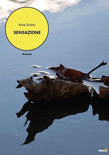 Sensazione - Anna Scrinzi - Libro Montag 2020, Le Fenici | Libraccio.it