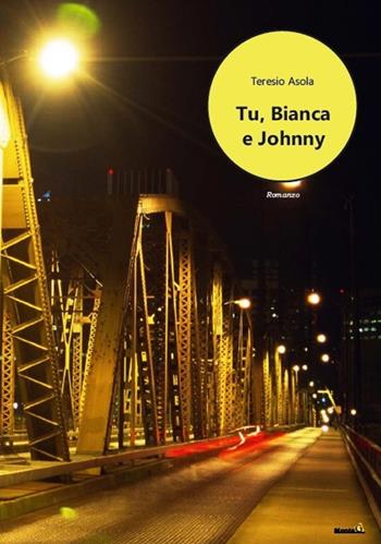 Tu, Bianca e Johnny - Teresio Asola - Libro Montag 2020, Le Fenici | Libraccio.it