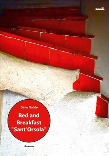 Bed & breakfast «Sant'Orsola» - Dario Nobile - Libro Montag 2020, Le Fenici | Libraccio.it