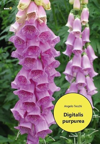 Digitalis purpurea - Angelo Tecchi - Libro Montag 2020, Le Fenici | Libraccio.it