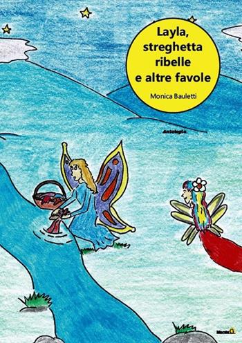Layla, la streghetta ribelle e altre favole. Ediz. illustrata - Monica Bauletti - Libro Montag 2020, Le Fenici | Libraccio.it