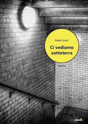 Ci vediamo sottoterra - Emilio Scurti - Libro Montag 2020, Le Fenici | Libraccio.it