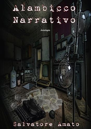 Alambicco narrativo - Salvatore Amato - Libro Montag 2020, Le Fenici | Libraccio.it