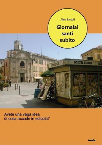 Giornalai santi subito - Alex Bartoli - Libro Montag 2020, Le Fenici | Libraccio.it