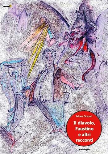 Il diavolo, Faustino e altri racconti - Adone Orsucci - Libro Montag 2020, Le Fenici | Libraccio.it