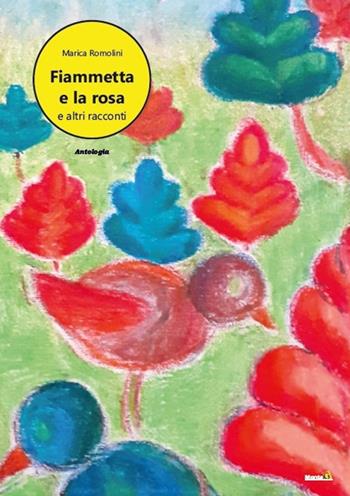 Fiammetta e la rosa e altri racconti - Marica Romolini - Libro Montag 2020, Le Fenici | Libraccio.it