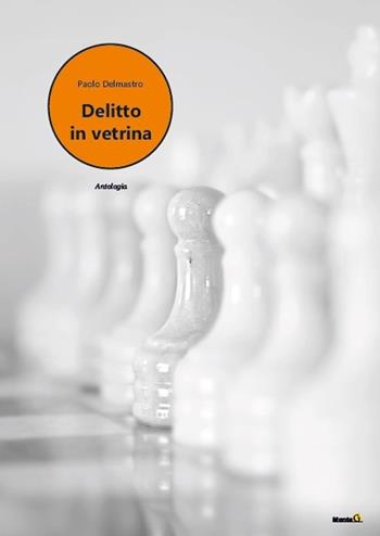 Delitto in vetrina - Paolo Delmastro - Libro Edizioni Montag 2020, Le Fenici | Libraccio.it