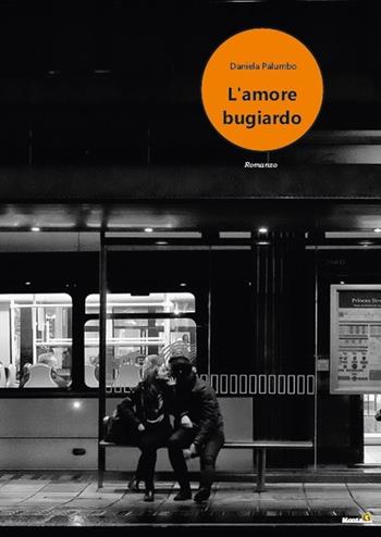 L' amore bugiardo - Daniela Palumbo - Libro Montag 2020, Chiamatelo amore | Libraccio.it