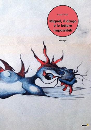 Miguel, il drago e le lettere impossibili - Lucia Tozzi - Libro Montag 2020, Le Fenici | Libraccio.it