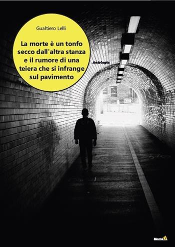 La morte è un tonfo secco dall'altra stanza e il rumore di una teiera che si infrange sul pavimento - Gualtiero Lelli - Libro Montag 2020, Le Fenici | Libraccio.it