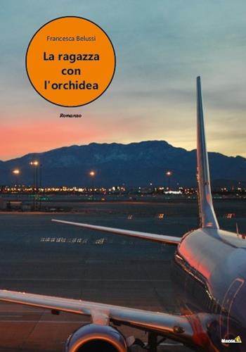 La ragazza con l'orchidea - Francesca Belussi - Libro Montag 2020, Le Fenici | Libraccio.it