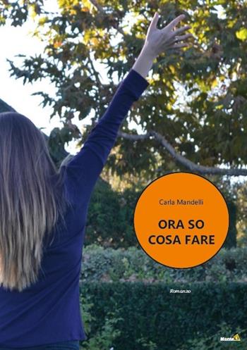 Ora so cosa fare - Carla Mandelli - Libro Montag 2020, Le Fenici | Libraccio.it