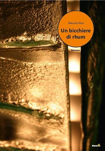 Un bicchiere di rhum - Maurizio Rosi - Libro Montag 2020, Le Fenici | Libraccio.it