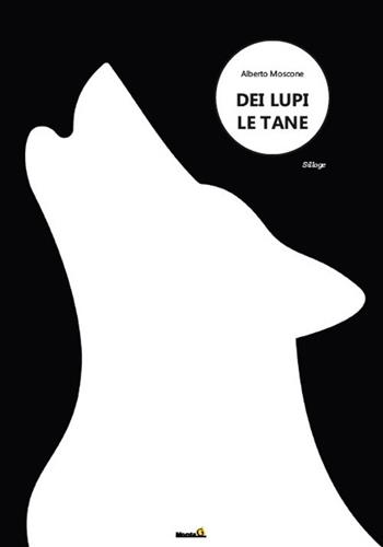 Dei lupi le tane - Alberto Moscone - Libro Montag 2020, Solaris | Libraccio.it