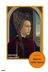 Donne nella storia. Interviste impossibili