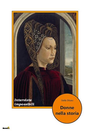 Donne nella storia. Interviste impossibili - Stella Diluiso - Libro Montag 2021, Le Fenici | Libraccio.it