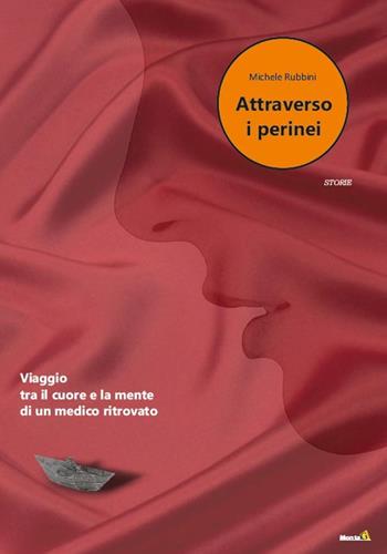 Attraverso i perinei. Viaggio tra il cuore e la mente di un medico ritrovato - Michele Rubbini - Libro Montag 2021, Le Fenici | Libraccio.it