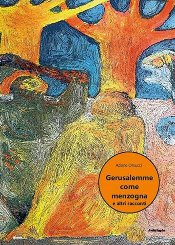 Gerusalemme come menzogna, e altri racconti - Adone Orsucci - Libro Montag 2021, Le Fenici | Libraccio.it