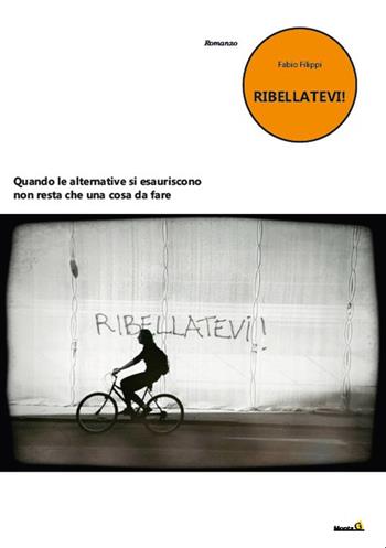 Ribellatevi! - Fabio Filippi - Libro Montag 2021, Le Fenici | Libraccio.it