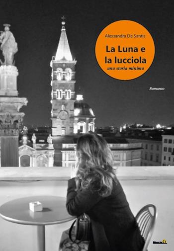La luna e la lucciola. Una storia minima - Alessandra De Santis - Libro Montag 2021, Le Fenici | Libraccio.it