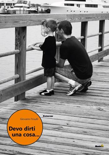 Devo dirti una cosa... - Giovanni Frisulli - Libro Montag 2021, Le Fenici | Libraccio.it