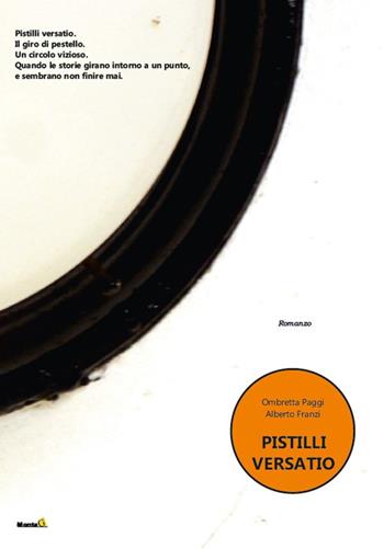 Pistilli Versatio - Alberto Franzi, Ombretta Paggi - Libro Edizioni Montag 2021, Le Fenici | Libraccio.it