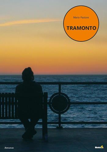 Tramonto - Mario Pastore - Libro Montag 2022, Le Fenici | Libraccio.it